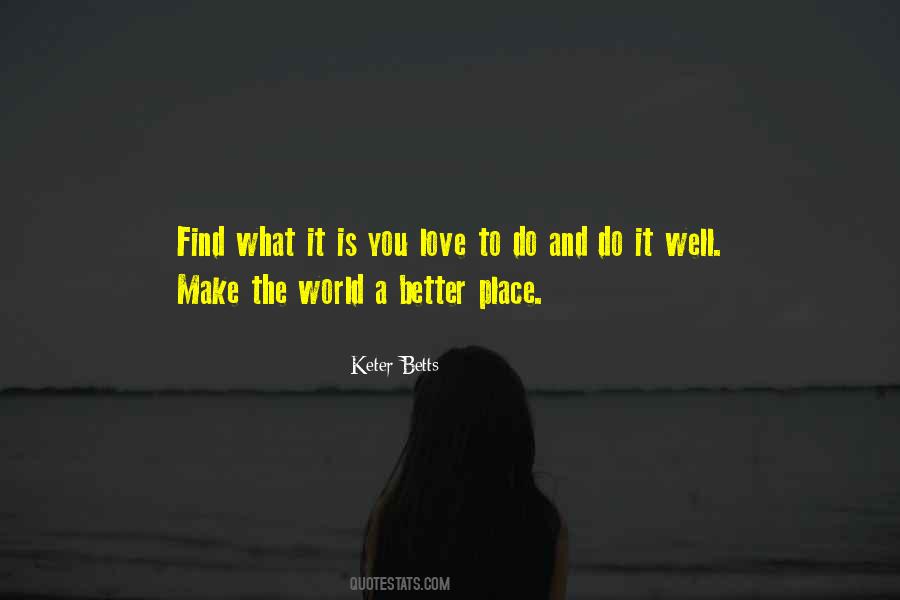 Quotes About Make The World A Better Place #1164514