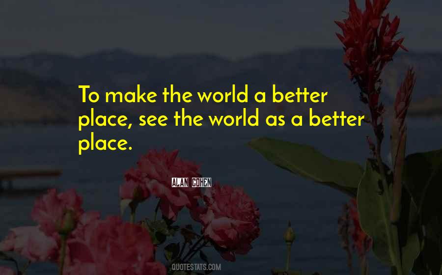Quotes About Make The World A Better Place #1300258