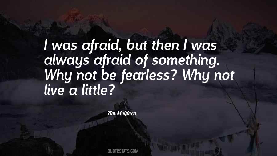 Quotes About Being Afraid Of Something #1402512