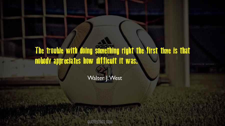 Quotes About Doing Something Right The First Time #1491226