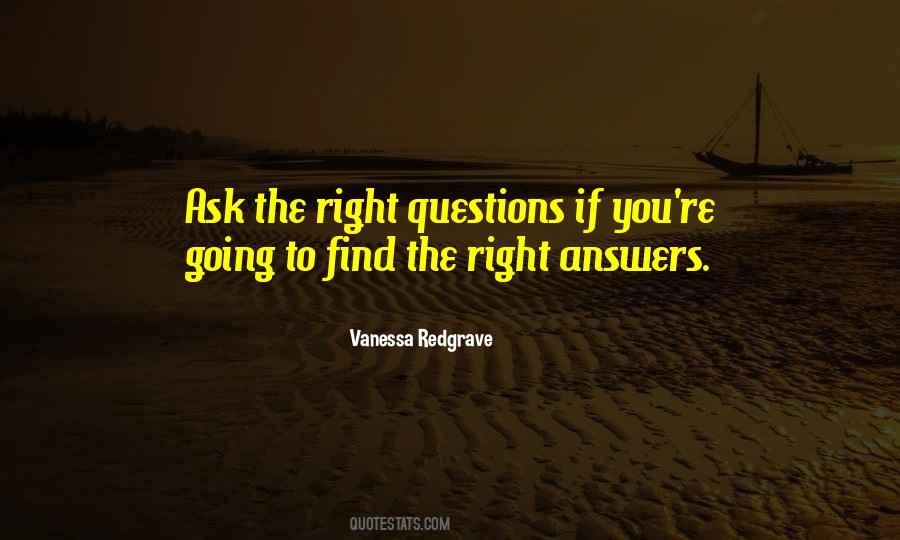 Ask The Right Questions Quotes #742650