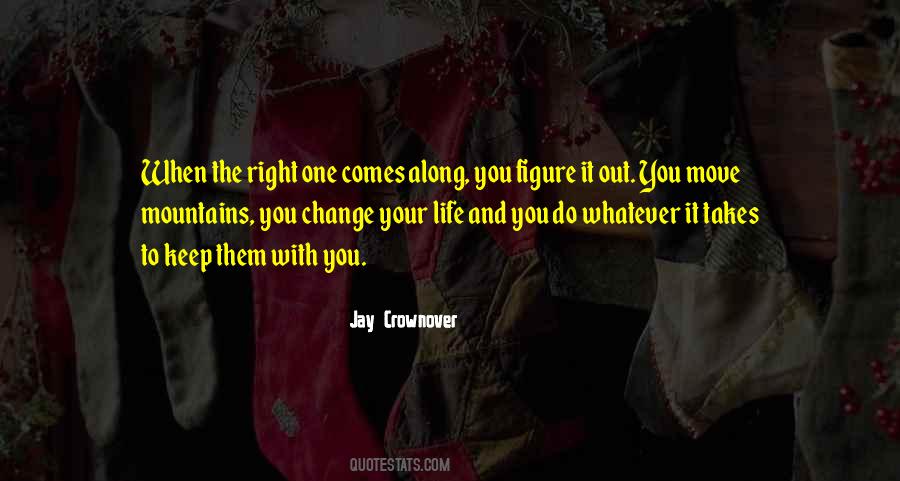 When The Right One Comes Along Quotes #843629