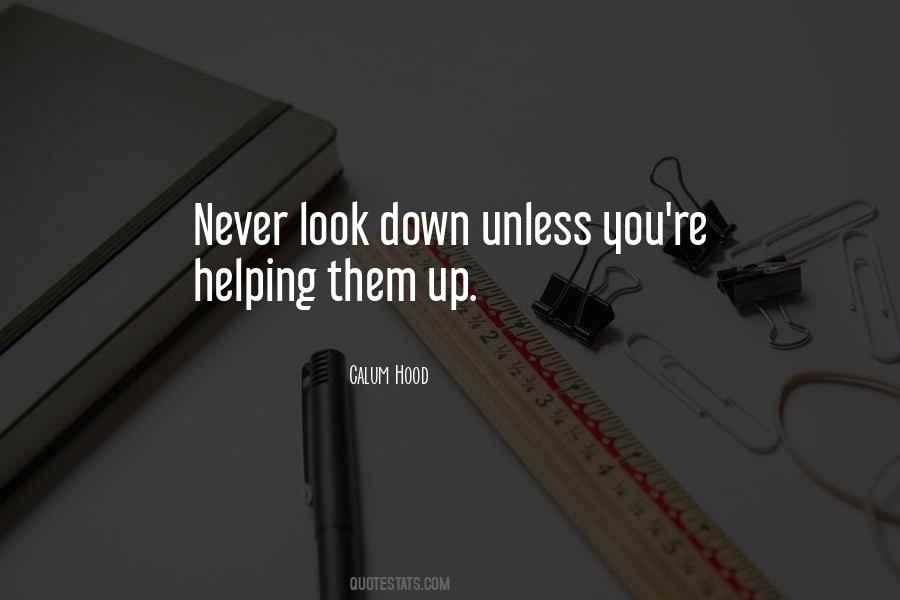 Never Look Down On People Quotes #614126
