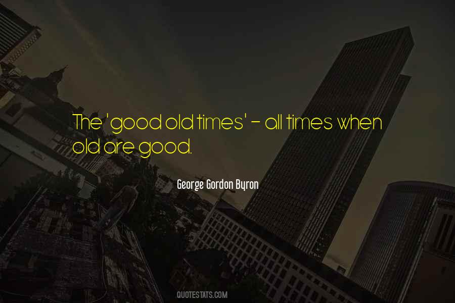 Quotes About The Good Old Times #489154