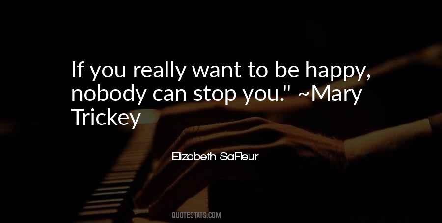 Quotes About Want To Be Happy #374226