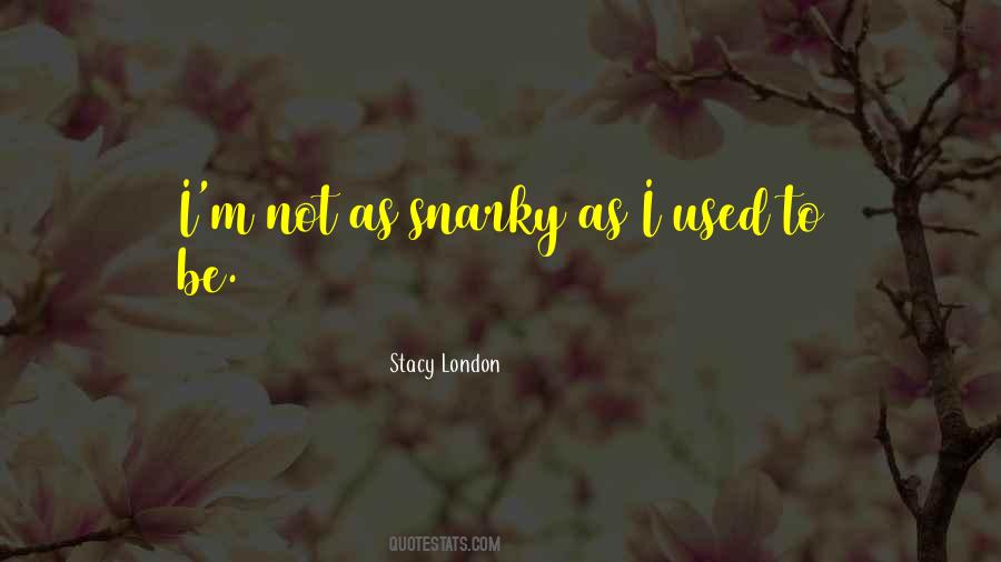 Quotes About Snarky #1617468