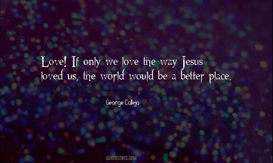 Jesus Would Love Quotes #1111933