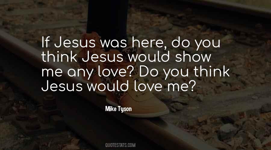Jesus Would Love Quotes #219511