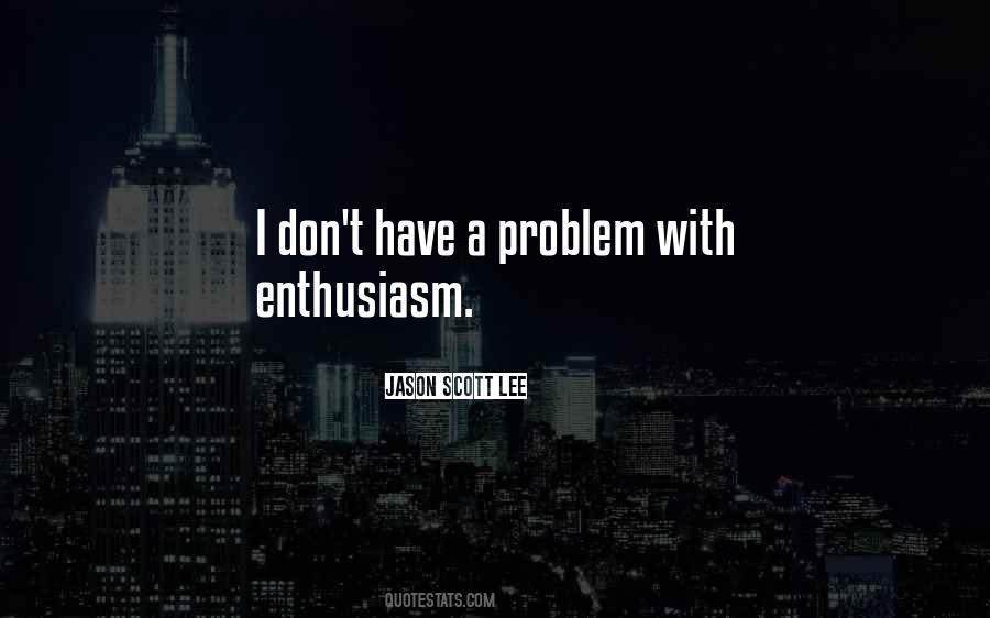 Quotes About Have A Problem #1271285