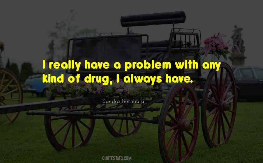 Quotes About Have A Problem #1433042