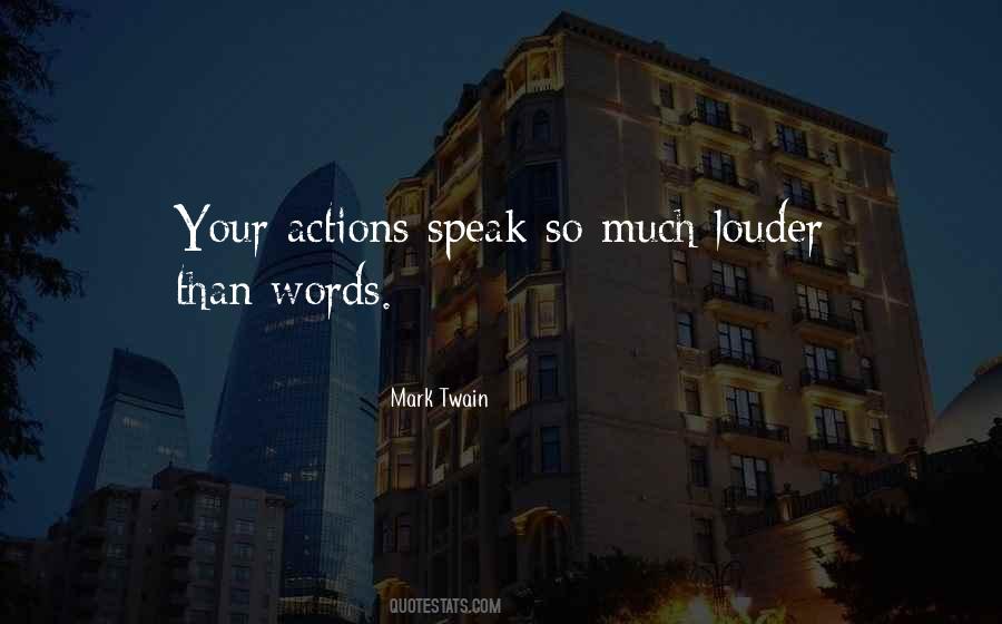 Speak Louder Than Quotes #1728954