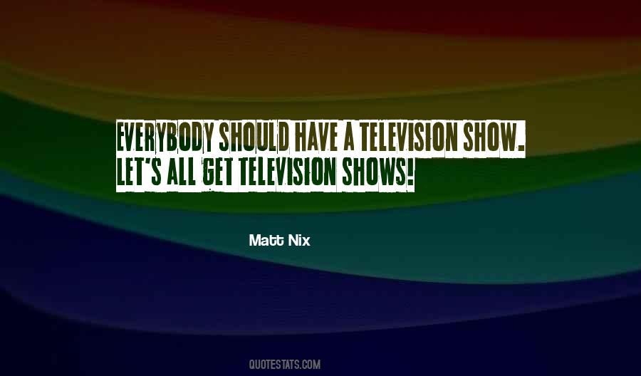 Quotes About Television Shows #1180554
