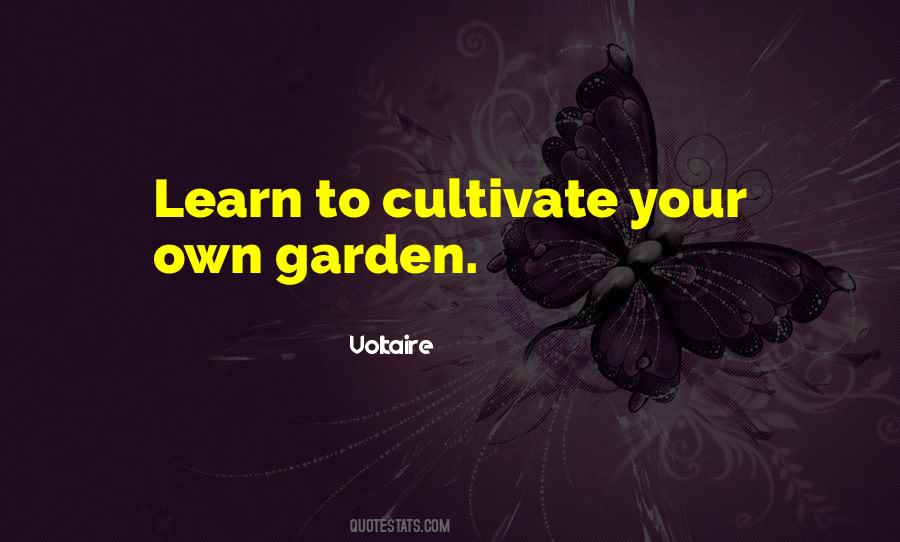 Cultivate Your Own Garden Quotes #608662