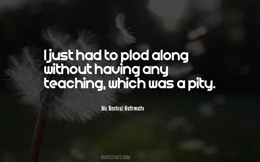 Plod Along Quotes #1860959