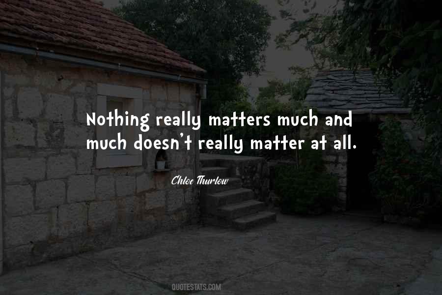 Quotes About Nothing Really Matters #738319
