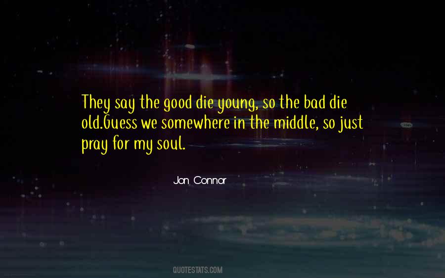 Top 37 Quotes About The Good Die Young Famous Quotes Sayings About The Good Die Young
