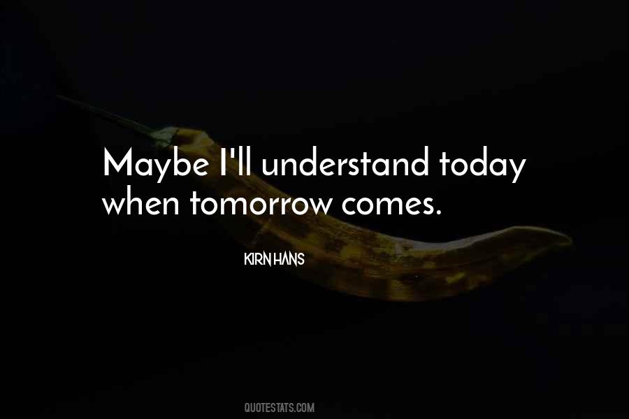Quotes About Maybe Tomorrow #1602322