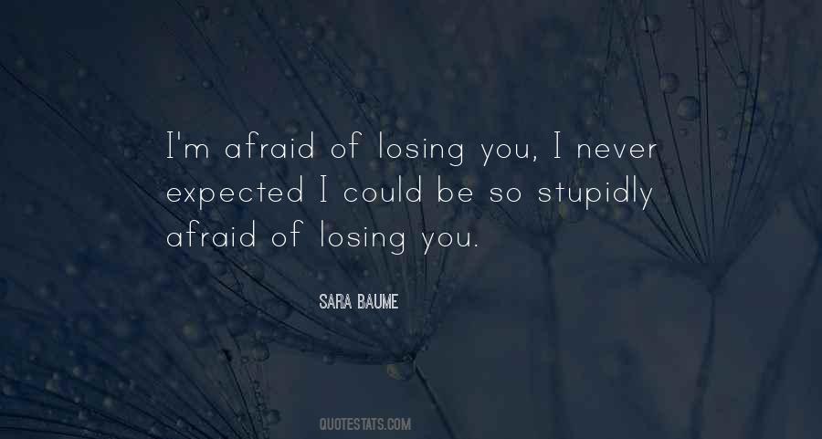 Quotes About Afraid Of Losing Someone #68305