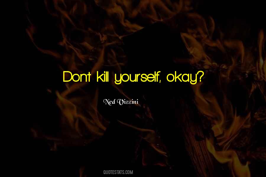 Kill Yourself Quotes #612034