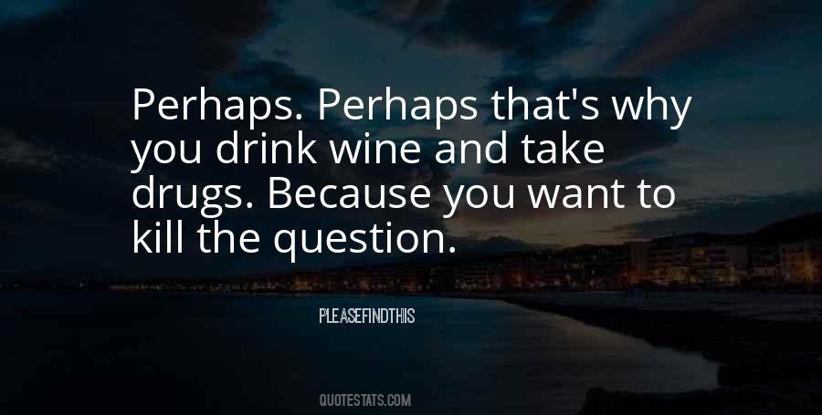 Wine You Drink Quotes #337415