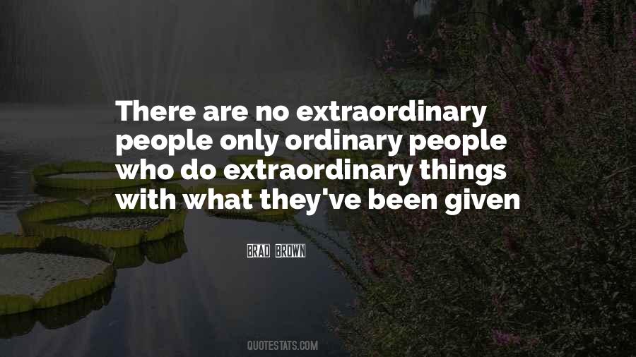 Quotes About Ordinary People Doing Extraordinary Things #432449