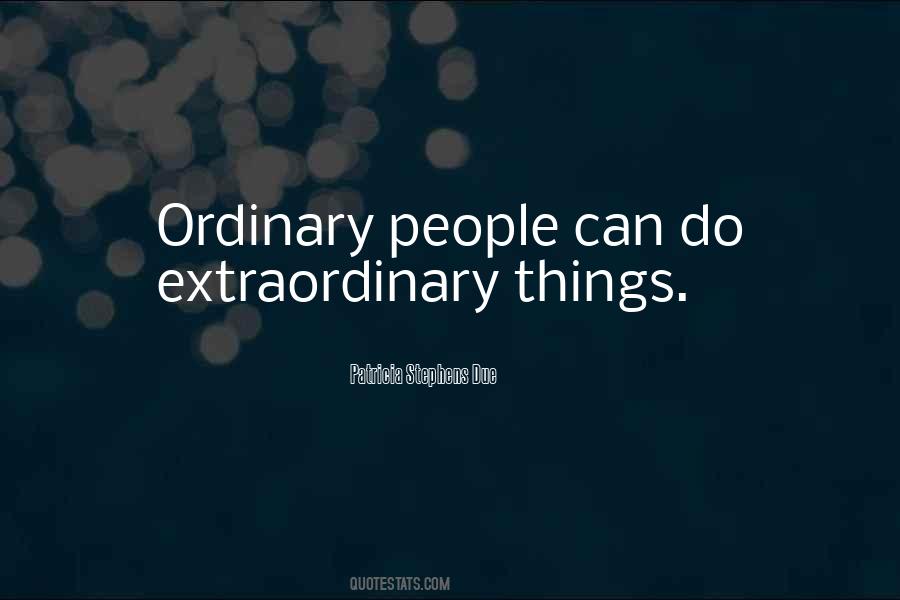 Quotes About Ordinary People Doing Extraordinary Things #55103