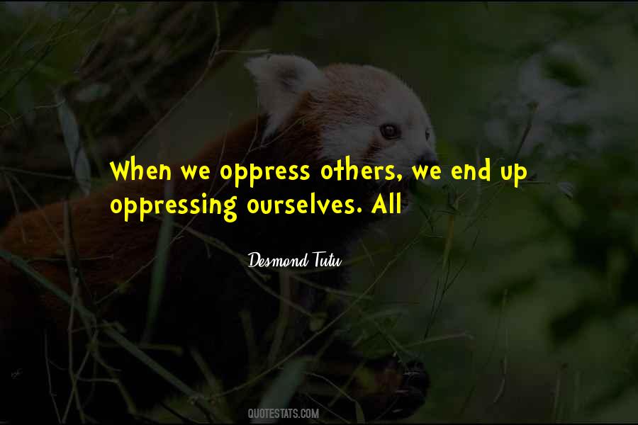 Quotes About Oppressing Others #355049