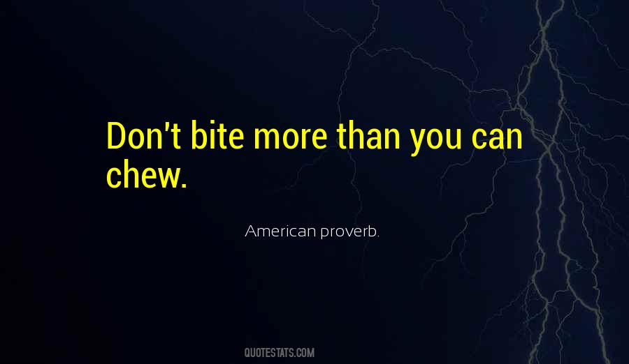 Bite Off More Than You Can Chew Quotes #388019