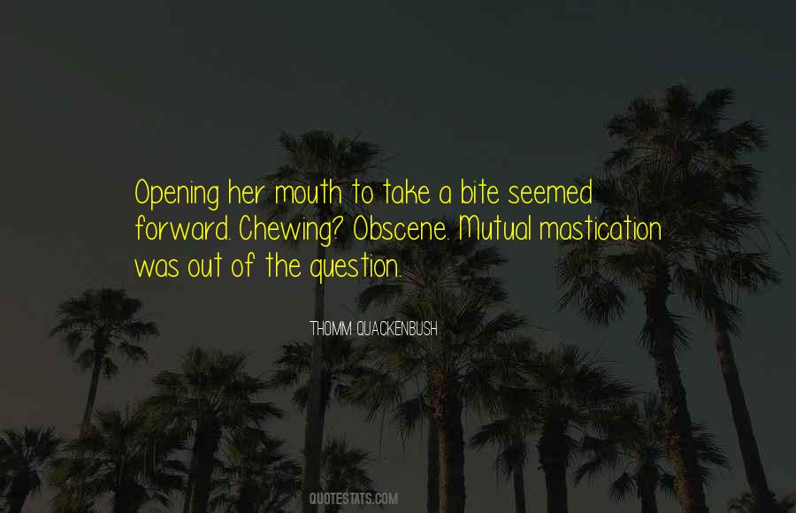 Bite Off More Than You Can Chew Quotes #845837