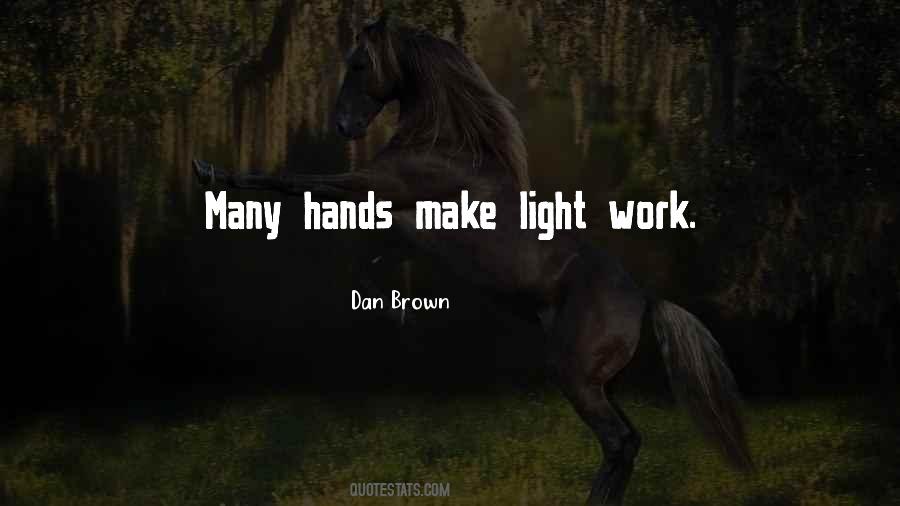 Quotes About Many Hands Make Light Work #76189