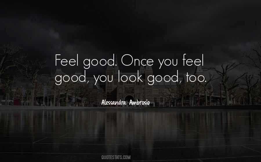 Feel Good Look Good Quotes #881557