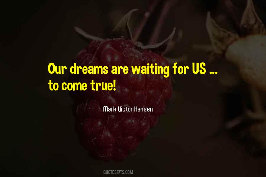 Quotes About Waiting For Your Dreams To Come True #345026