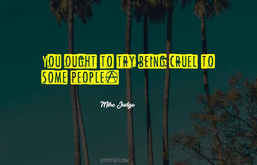 Being Cruel Quotes #511376