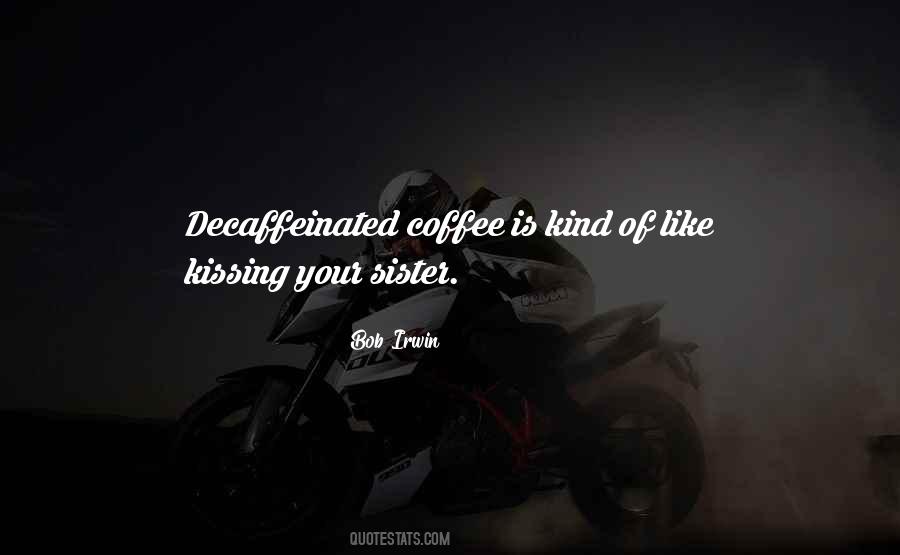 Quotes About Decaffeinated Coffee #701763