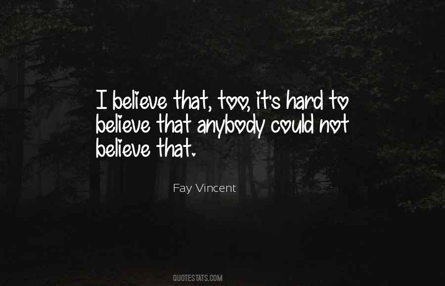 Quotes About Hard To Believe #1058343