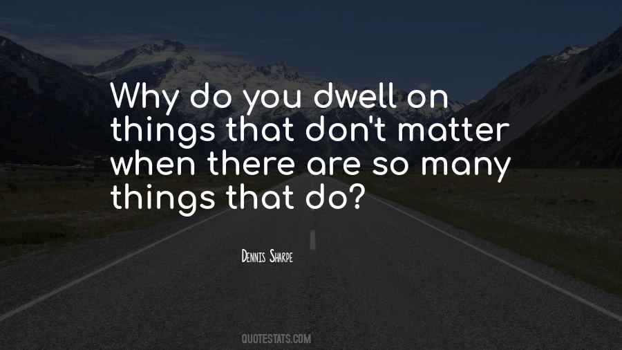 Dwell On Things Quotes #1542315