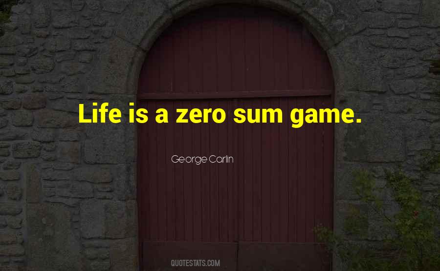 Quotes About Zero Sum Game #659572
