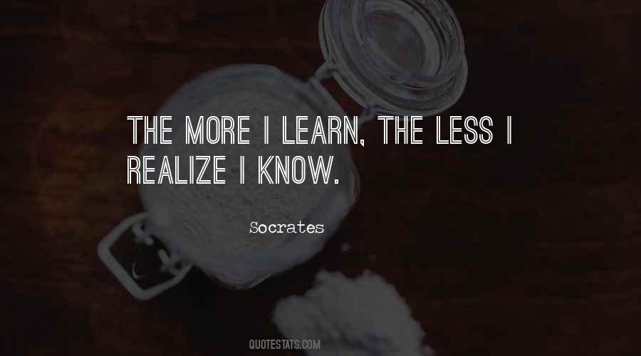 The More I Learn Quotes #1571894