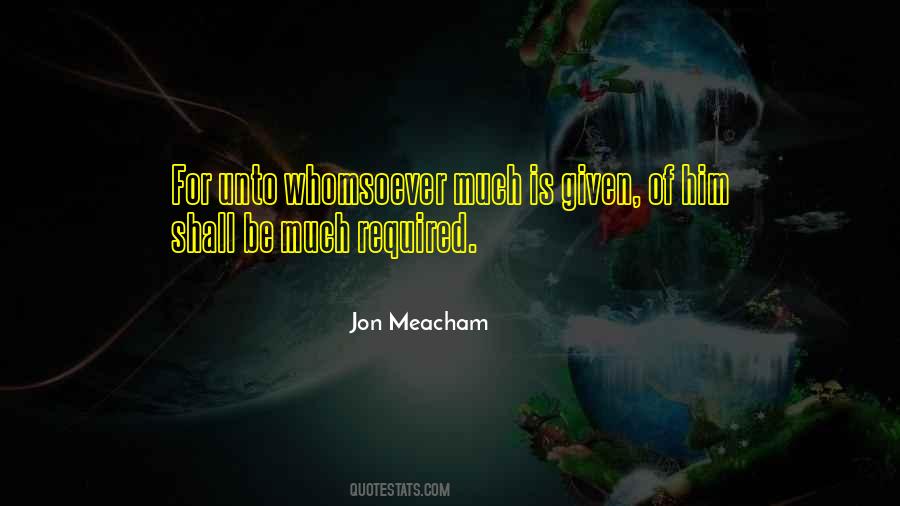 Whomsoever Much Is Given Quotes #69512