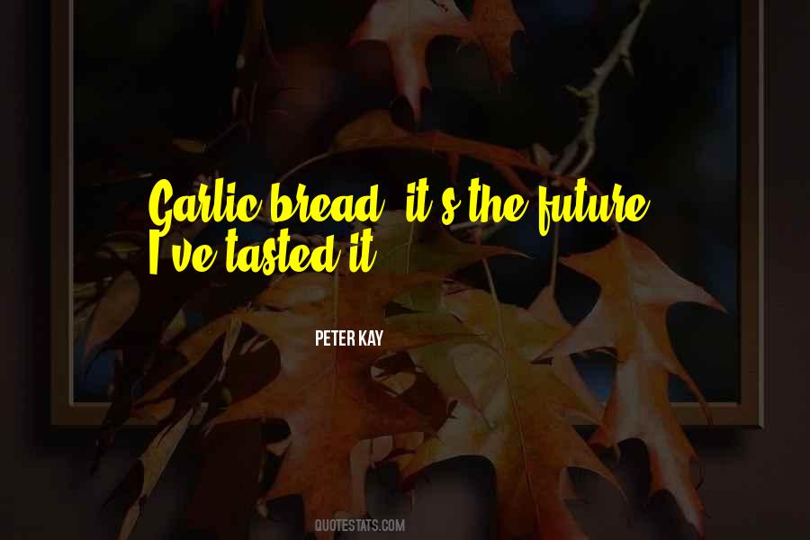 Quotes About Garlic Bread #588774