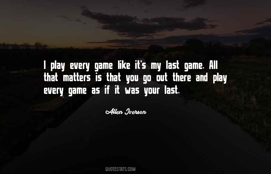 Quotes About Your Last Game #1201426