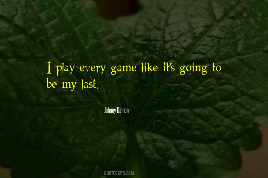 Quotes About Your Last Game #683713
