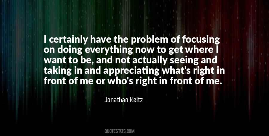 Quotes About Seeing What Is Right In Front Of You #251708