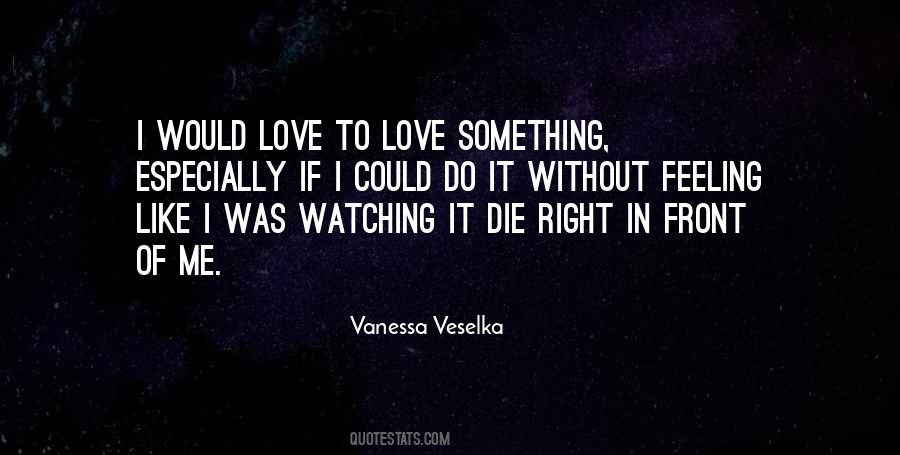 Quotes About Watching Someone You Love Die #1168259