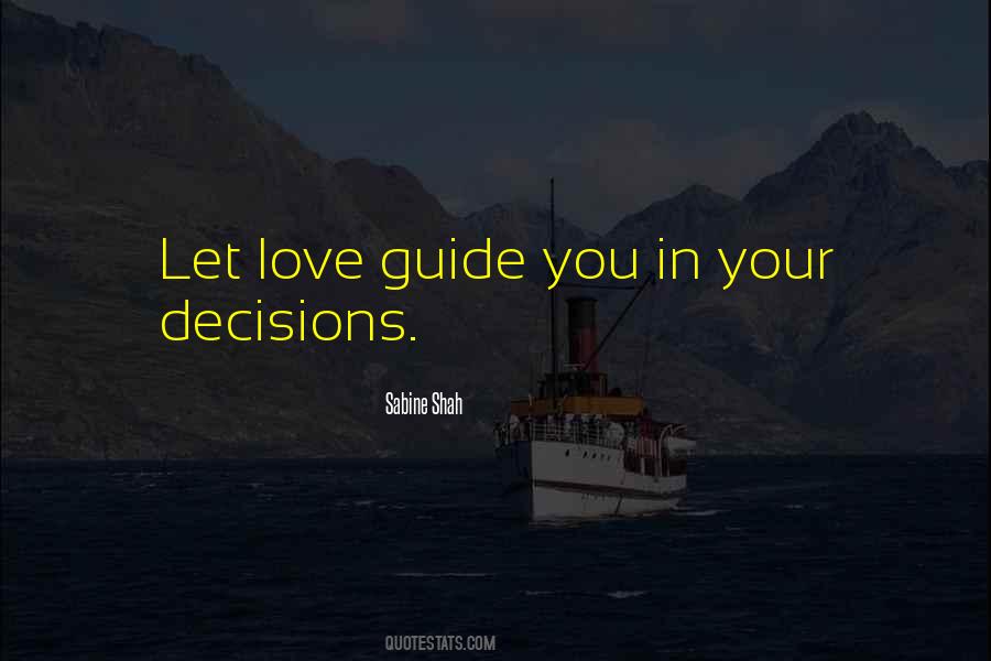 Love Be Your Guide Quotes #288034