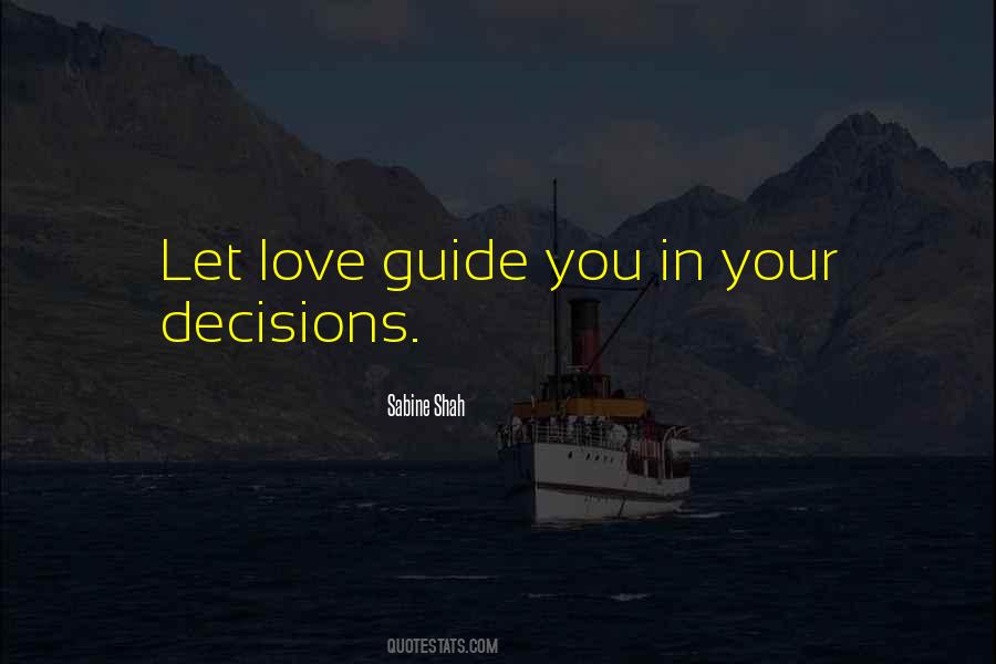 Love Be Your Guide Quotes #288034