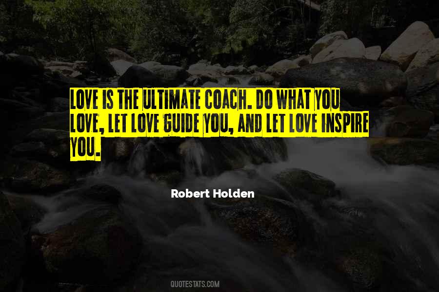 Love Be Your Guide Quotes #337566