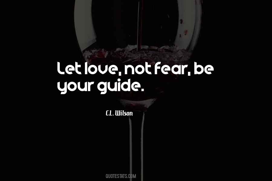 Love Be Your Guide Quotes #864347