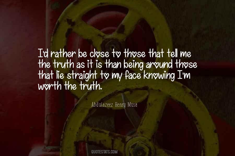 Tell Me To My Face Quotes #761925