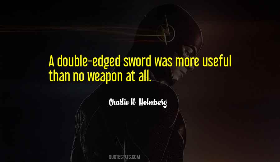 Quotes About Double Edged Sword #1513180